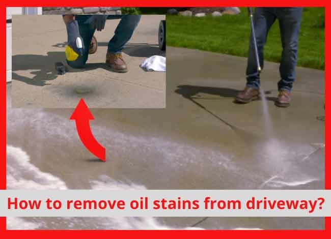 How To Remove Oil Stains From Driveway 5 Effective Ways