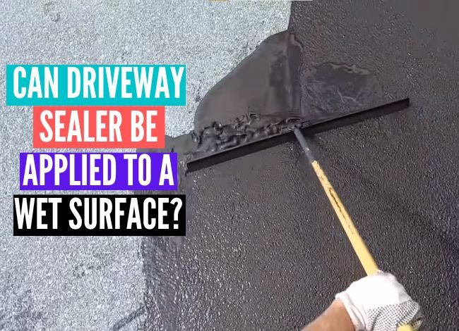 Can driveway sealer be applied to a wet surface