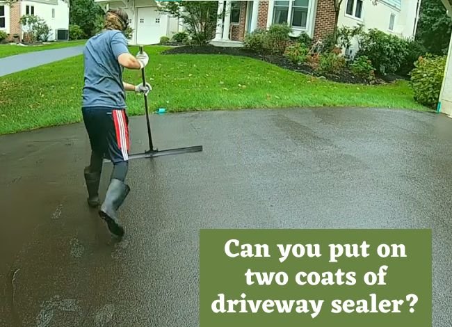 Can you put on two coats of driveway sealer